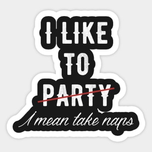 I like to party I mean take naps Sticker